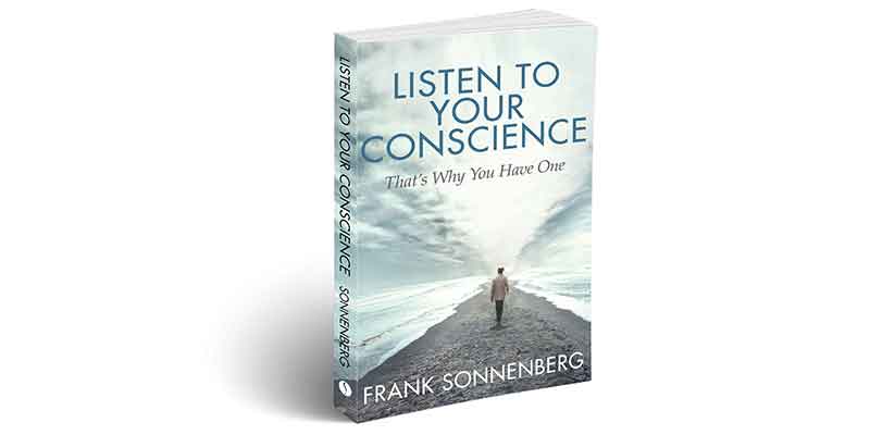Listen to your conscience, leadership books, must-read, follow your conscience, conscience, personal growth, personal development, career, relationships, honor and integrity, morality, moral character, character, personal values, personal responsibility, leadership development, character education, servant leadership, Frank Sonnenberg, book, books to read, how to be a good role model