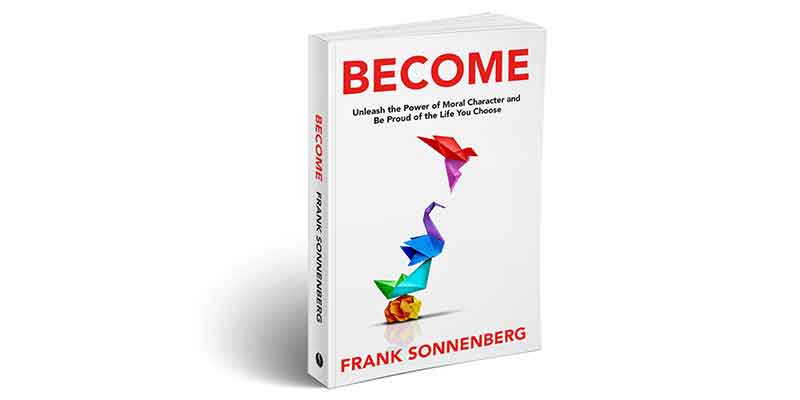 BECOME, moral character, character, leadership, leadership development, book, audiobook, character education, role model, values, personal development, personal growth, Frank Sonnenberg